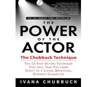 The Power of the Actor: The Chubbuck Technique The 12-Step Acting Technique T