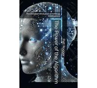 The Power of the Algorithm: The invisible revolution of Artificial Intelligence: 3