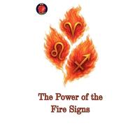The Power of the Fire Signs