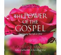 The Power Of The Gospel: Experiencing Your Life In Christ