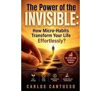 The Power of the Invisible: How Micro-Habits Transform Your Life Effortlessly