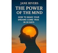 The Power of the Mind: How to Make Your Dreams Come True in 30 Days