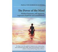 THE POWER OF THE MIND modern hypnosis, self-hypnosis,regressive hypnosis and mindfulness: hints and techniquesuseful to achieve a deep and fast long term wellness