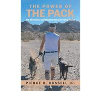The Power of the Pack: The Adventures and Misadventures of a Dog Trainer