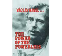 The Power of the Powerless: Citizens Against the State in Central Eastern Europe