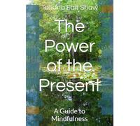 The Power of the Present: A Guide to Mindfulness