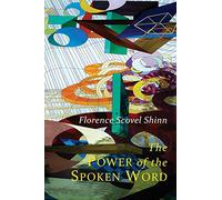 The Power of the Spoken Word: Teachings of Florence Scovel Shinn