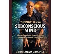 The Power of the Subconscious Mind: How to Rewrite the Inner Algorithm and Delete Plantation Programming