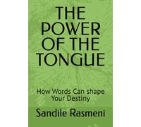 THE POWER OF THE TONGUE: How Words Can shape Your Destiny