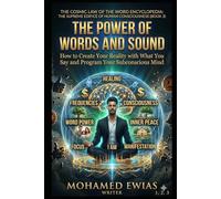 The Power of the Word: How to Create Your Life with What You Say