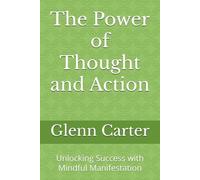 The Power of Thought and Action: Unlocking Success with Mindful Manifestation