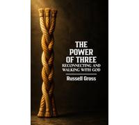 The Power Of Three: Reconnecting And Walking With God