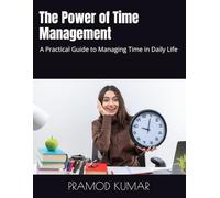 The Power of Time Management: A Practical Guide to Managing Time in Daily Life