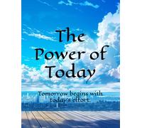 The Power of Today: Tomorrow begins with today’s effort
