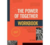 The Power of Together Workbook: A 9-week Pathway into Healthy Church Relationships