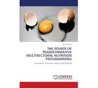 THE POWER OF TRANSFORMATIVE MULTISECTORAL NUTRITION PROGRAMMING: A Guide to its Science, Ethics, and Practice