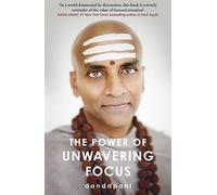 The Power of Unwavering Focus: Focus Your Mind, Find Joy and Manifest Your Goals