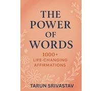 THE POWER OF WORDS - 1000 + LIFE CHANGING AFFIRMATIONS