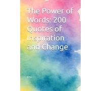 The Power of Words: 200 Quotes of Inspiration and Change