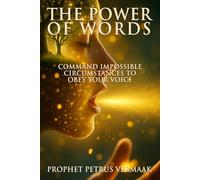 The Power of Words: Command Impossible Circumstances to Obey Your Voice: 3
