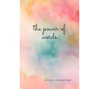 The Power of Words: My Daily Affirmations: Positive Affirmation, Motivational and Inspirational Notebook