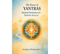 The Power Of Yantras: Ancient Geometry for Modern Success