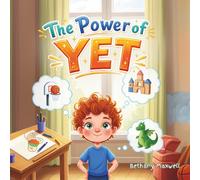 The Power of Yet: A Kids Book About Growth Mindset, Trying Again, Building Confidence, and Never Giving Up