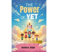 The Power of Yet: The Secret to Lasting Change, Positive Thinking, and Personal Breakthroughs