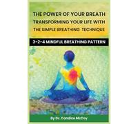 THE POWER OF YOUR BREATH: TRANSFORMING YOUR LIFE WITH THE SIMPLE BREATHING TECHNIQUE: 3-2-4 MINDFUL BREATHING PATTERN