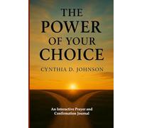 THE POWER OF YOUR CHOICE: From the Abundance of Your Heart, Your Mouth Speaks