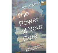 The Power of Your Cirle: Building Friendships That Transform Your Life