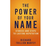 The Power of Your Name: Stories and Steps to Lasting Reputation