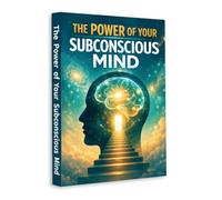 The Power of Your Subconscious Mind - Rewire Your Thinking, Unlock Hidden Potential and Transform Your Life | Modern Illustrated Edition