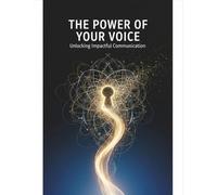 The Power Of Your Voice: Unlocking Impactful Communication