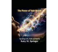 The Power of Your Words: Speaking Life, Faith, and Destiny
