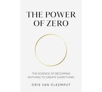 The Power of Zero: The Science of Becoming Nothing to Create Everything