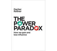 The Power Paradox: How We Gain and Lose Influence