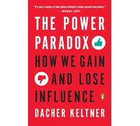 The Power Paradox: How We Gain and Lose Influence