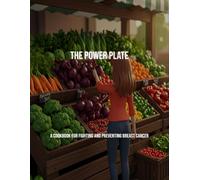 The Power Plate: A Cookbook For Fighting And Preventing Breast Cancer