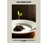 The Power Plate: Delicious Recipes For Cancer Treatment And Recovery