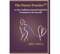 The Power Practice: 45-Day Confidence Journal Inspired by “Permission to Be Powerful”