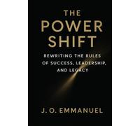 The Power Shift: Rewriting the Rules of Success, Leadership, and Legacy: 1