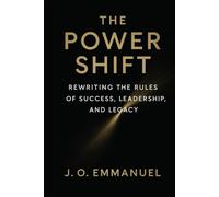 The Power Shift: Rewriting the Rules of Success, Leadership, and Legacy