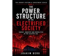 The Power Structure of the Electrified Society: How Energy, Industry, and Geopolitics Are Being Reshaped in the Electric World