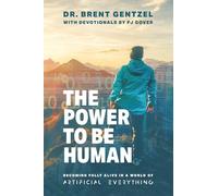 The Power to be Human: Becoming Fully Alive in a World of Artificial Everything