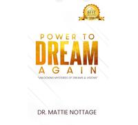 THE POWER TO DREAM AGAIN: UNLOCKING THE MYSTERIES OF DREAMS & VISIONS