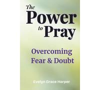 The Power to Pray: Overcoming Fear & Doubt: With 50 Devotions and Prayer Journaling, Using God’s Word to Break the Spirit of Fear and Restore Bold Faith