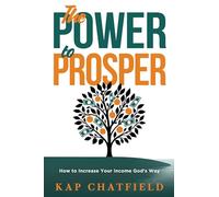 The Power to Prosper: How to Find, Fund, and Fulfill Your God-Given Calling