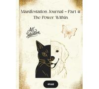 The Power Within - Manifestation Journal (Part 4): Authentic Alignment, Inner Strength, and Purposeful Living