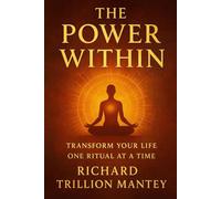 The Power Within: Transform Your Life One Ritual at a Time